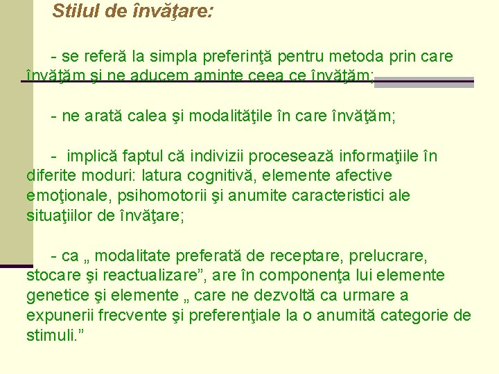 Stilul de învăţare: - se referă la simpla preferinţă pentru metoda prin care învăţăm