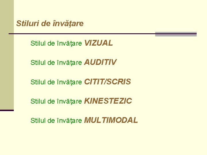 Stiluri de învăţare Stilul de învăţare VIZUAL Stilul de învăţare AUDITIV Stilul de învăţare