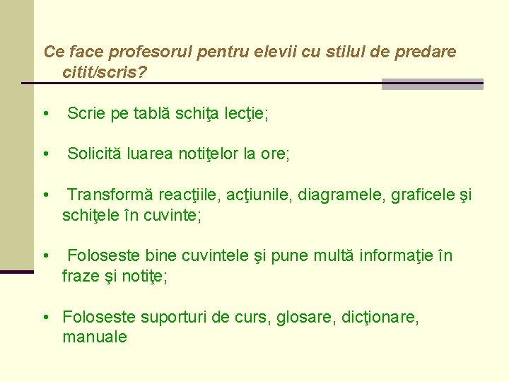 Ce face profesorul pentru elevii cu stilul de predare citit/scris? • Scrie pe tablă