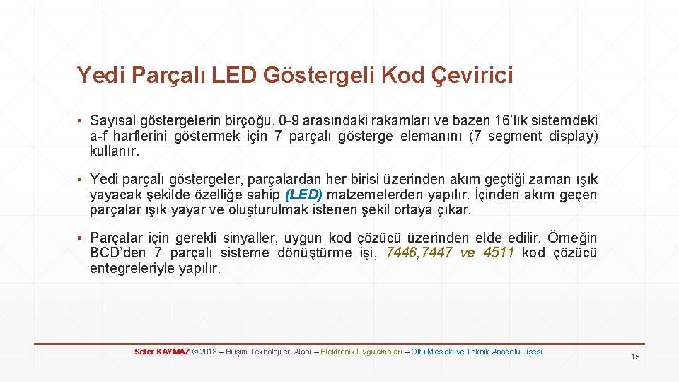 Yedi Parçalı LED Göstergeli Kod Çevirici ▪ Sayısal göstergelerin birçoğu, 0 -9 arasındaki rakamları
