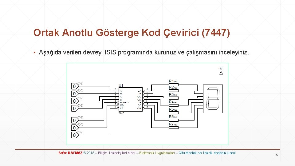 Ortak Anotlu Gösterge Kod Çevirici (7447) ▪ Aşağıda verilen devreyi ISIS programında kurunuz ve