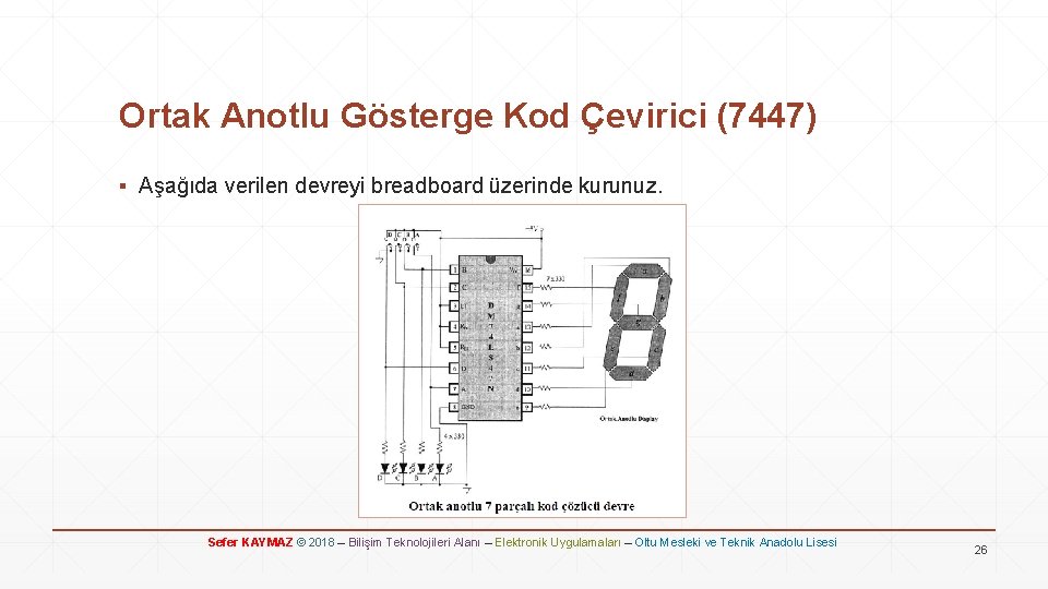 Ortak Anotlu Gösterge Kod Çevirici (7447) ▪ Aşağıda verilen devreyi breadboard üzerinde kurunuz. Sefer