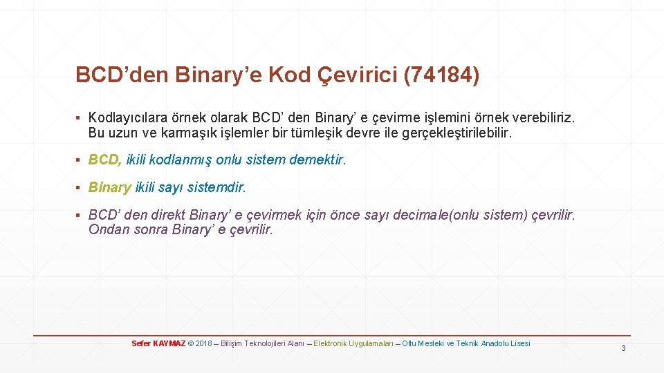 BCD’den Binary’e Kod Çevirici (74184) ▪ Kodlayıcılara örnek olarak BCD’ den Binary’ e çevirme