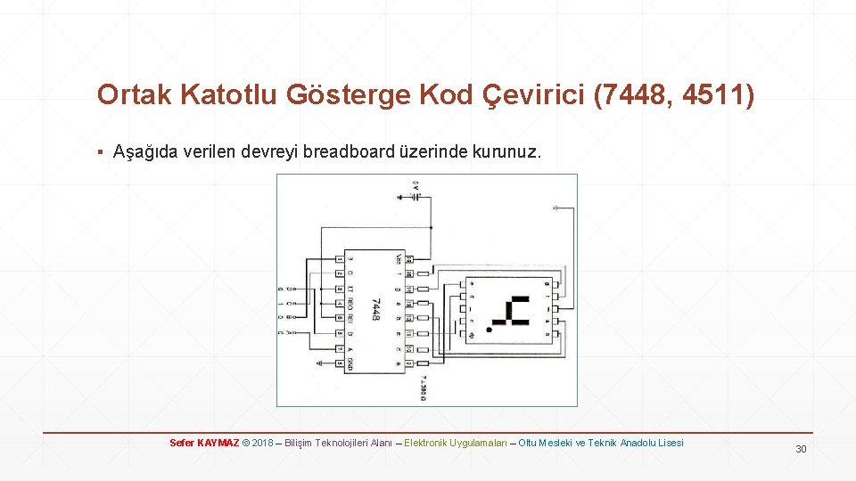 Ortak Katotlu Gösterge Kod Çevirici (7448, 4511) ▪ Aşağıda verilen devreyi breadboard üzerinde kurunuz.