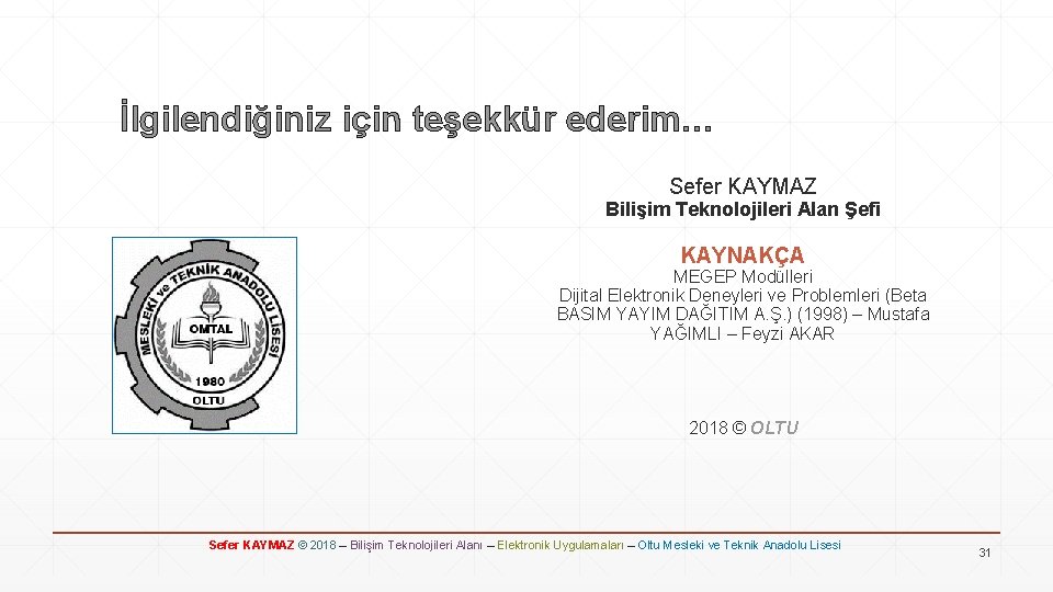 İlgilendiğiniz için teşekkür ederim… Sefer KAYMAZ Bilişim Teknolojileri Alan Şefi KAYNAKÇA MEGEP Modülleri Dijital