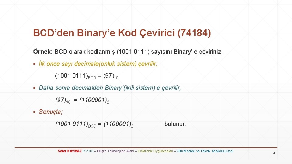 BCD’den Binary’e Kod Çevirici (74184) Örnek: BCD olarak kodlanmış (1001 0111) sayısını Binary’ e