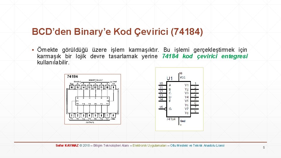 BCD’den Binary’e Kod Çevirici (74184) ▪ Örnekte görüldüğü üzere işlem karmaşıktır. Bu işlemi gerçekleştirmek