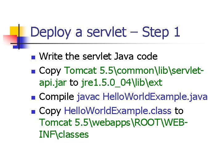 Deploy a servlet – Step 1 n n Write the servlet Java code Copy