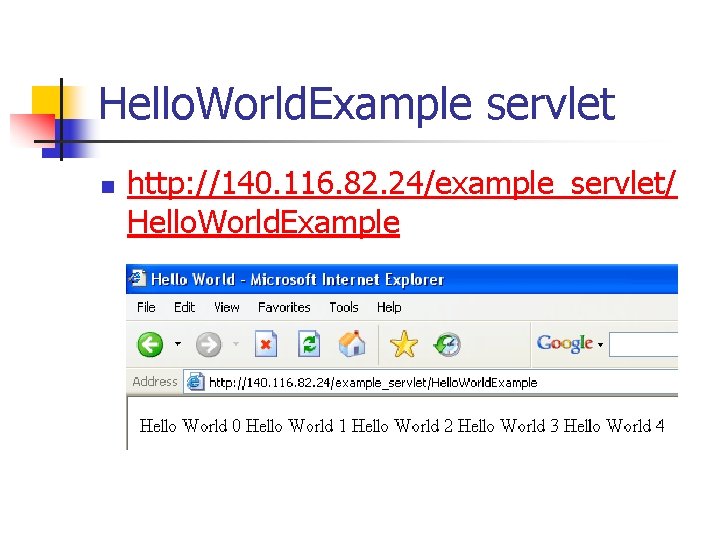 Hello. World. Example servlet n http: //140. 116. 82. 24/example_servlet/ Hello. World. Example 