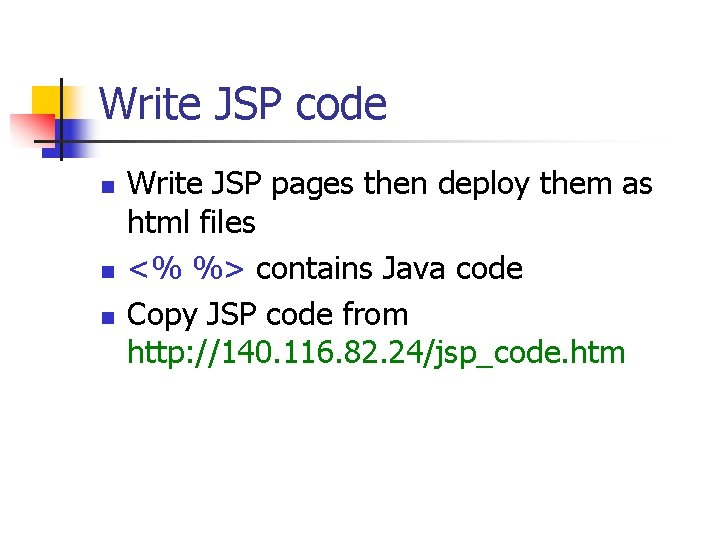 Write JSP code n n n Write JSP pages then deploy them as html