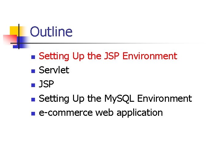 Outline n n n Setting Up the JSP Environment Servlet JSP Setting Up the