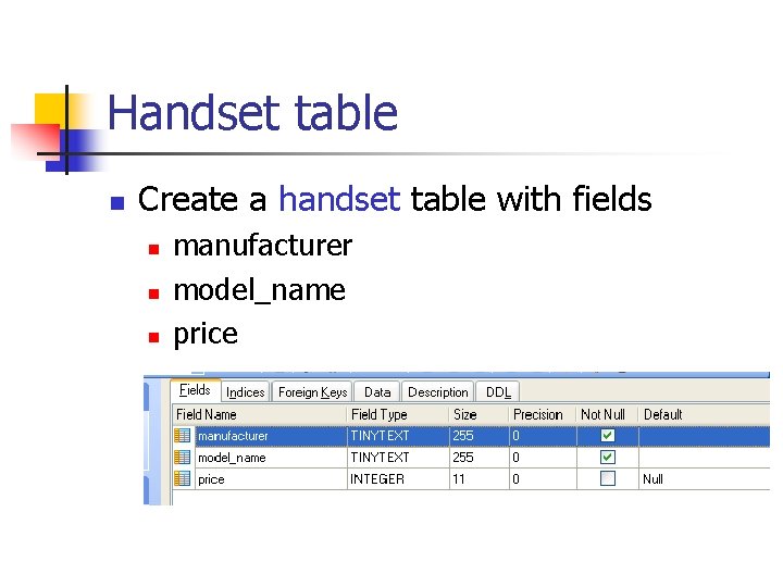 Handset table n Create a handset table with fields n n n manufacturer model_name