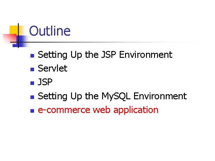 Outline n n n Setting Up the JSP Environment Servlet JSP Setting Up the