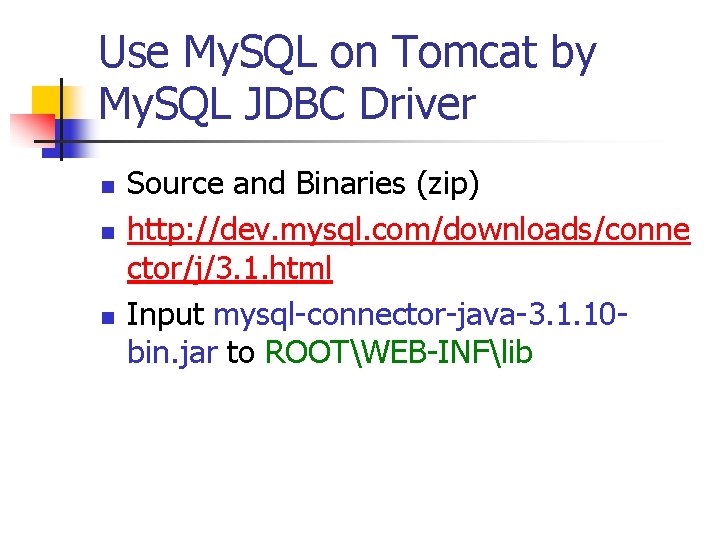 Use My. SQL on Tomcat by My. SQL JDBC Driver n n n Source