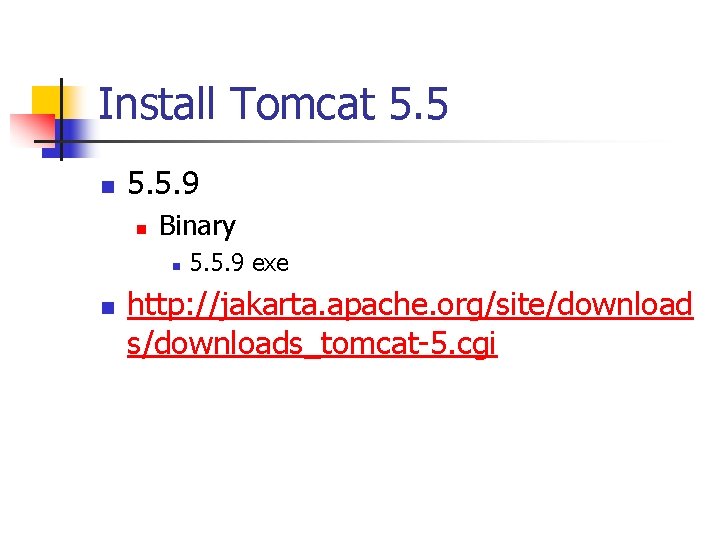 Install Tomcat 5. 5 n 5. 5. 9 n Binary n n 5. 5.