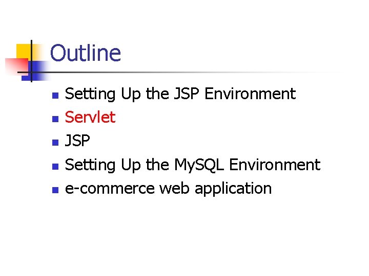 Outline n n n Setting Up the JSP Environment Servlet JSP Setting Up the