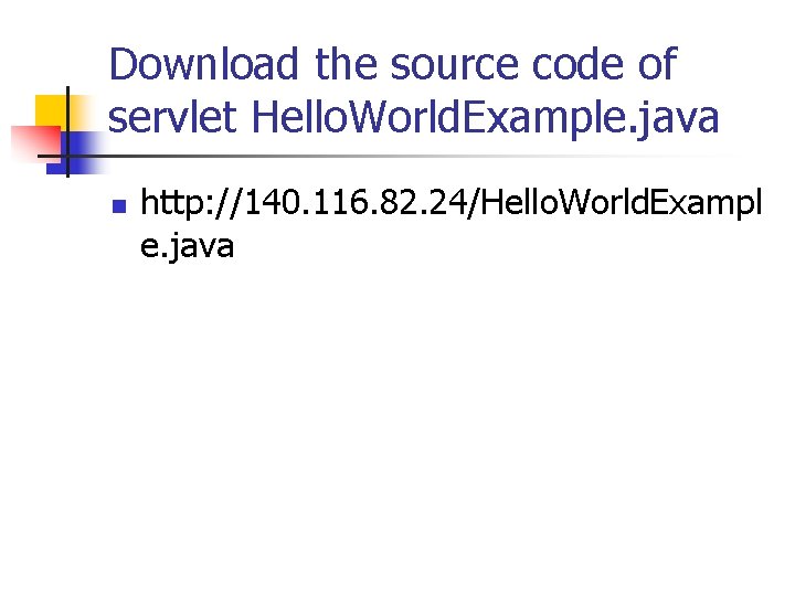 Download the source code of servlet Hello. World. Example. java n http: //140. 116.