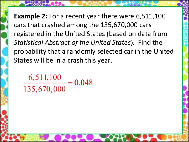 Example 2: For a recent year there were 6, 511, 100 cars that crashed