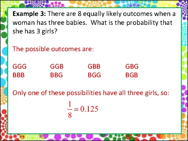 Example 3: There are 8 equally likely outcomes when a woman has three babies.