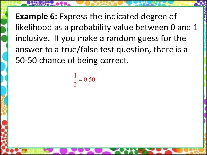 Example 6: Express the indicated degree of likelihood as a probability value between 0