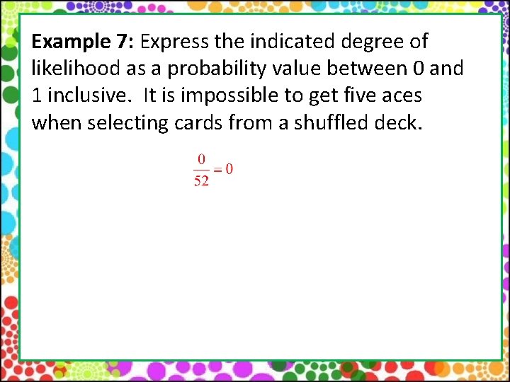 Example 7: Express the indicated degree of likelihood as a probability value between 0