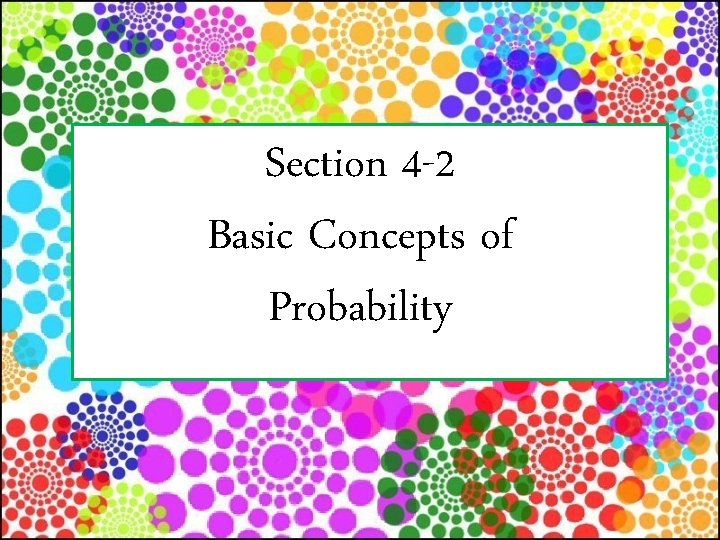 Section 4 -2 Basic Concepts of Probability 