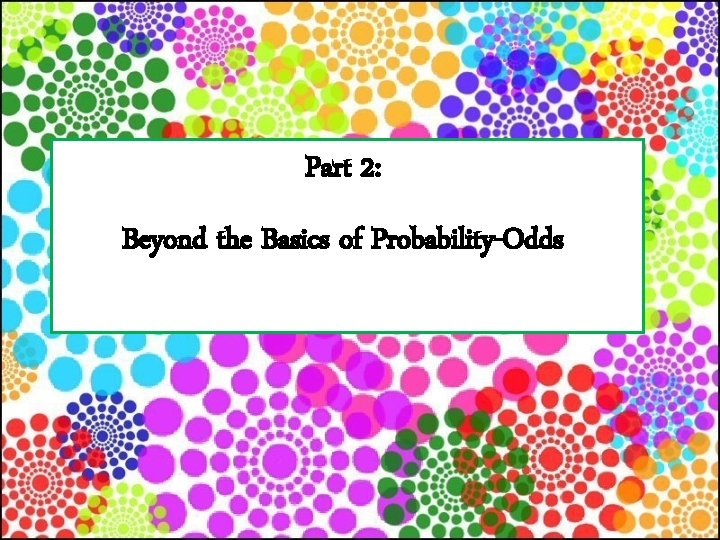 Part 2: Beyond the Basics of Probability-Odds 