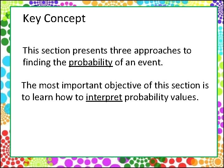 Key Concept This section presents three approaches to finding the probability of an event.