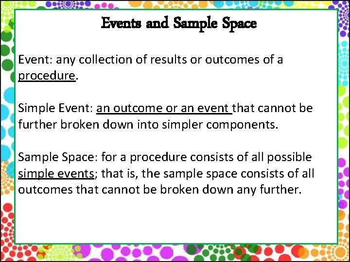 Events and Sample Space Event: any collection of results or outcomes of a procedure.