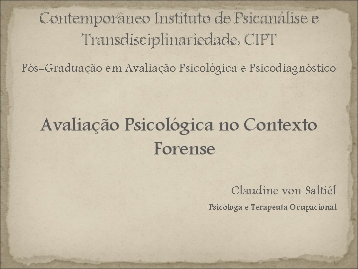 Contemporâneo Instituto de Psicanálise e Transdisciplinariedade: CIPT Pós-Graduação em Avaliação Psicológica e Psicodiagnóstico Avaliação