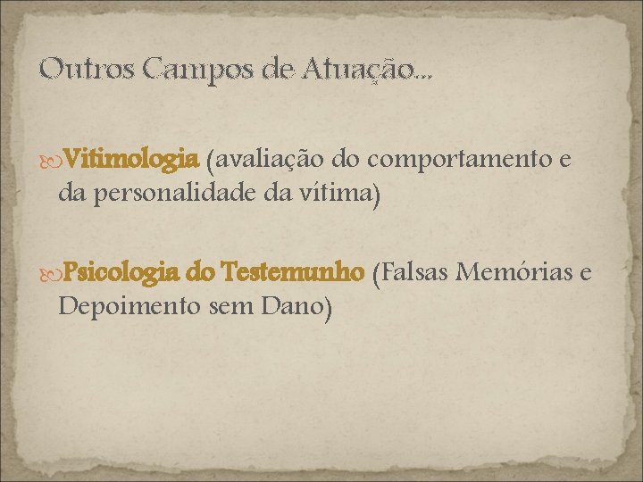 Outros Campos de Atuação. . . Vitimologia (avaliação do comportamento e da personalidade da