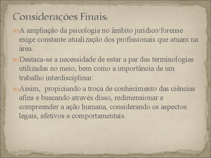 Considerações Finais: A ampliação da psicologia no âmbito jurídico/forense exige constante atualização dos profissionais