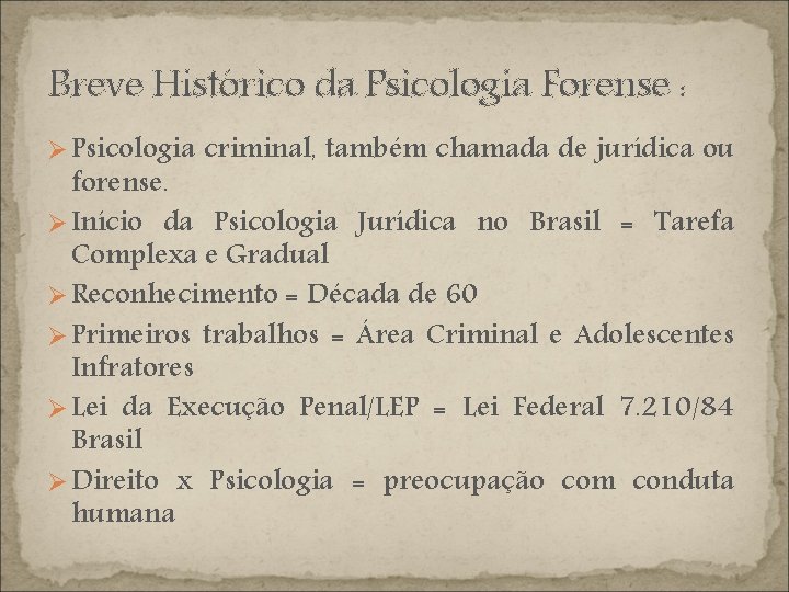 Breve Histórico da Psicologia Forense : Ø Psicologia criminal, também chamada de jurídica ou