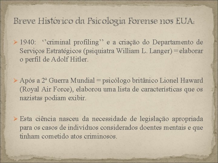 Breve Histórico da Psicologia Forense nos EUA: Ø 1940: ‘’criminal profiling’’ e a criação