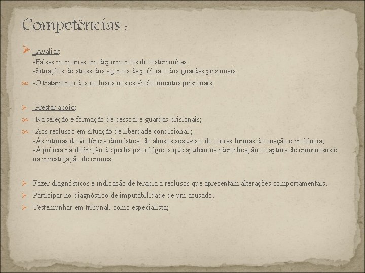 Competências : Ø Avaliar: -Falsas memórias em depoimentos de testemunhas; -Situações de stress dos