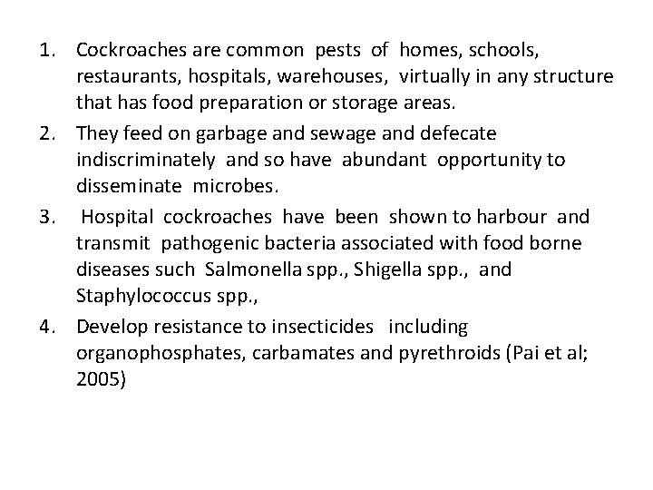 1. Cockroaches are common pests of homes, schools, restaurants, hospitals, warehouses, virtually in any