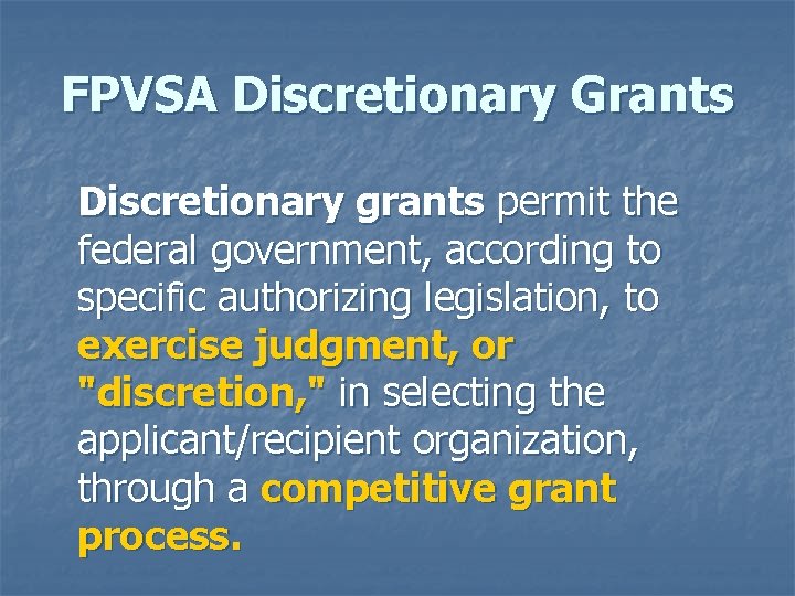 FPVSA Discretionary Grants Discretionary grants permit the federal government, according to specific authorizing legislation,