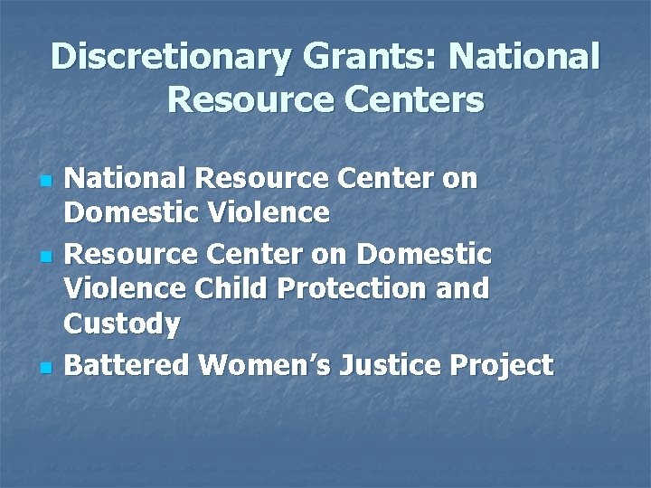 Discretionary Grants: National Resource Centers n n n National Resource Center on Domestic Violence