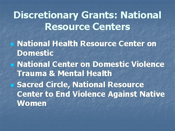 Discretionary Grants: National Resource Centers n n n National Health Resource Center on Domestic