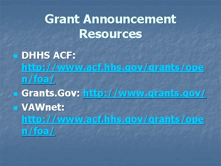 Grant Announcement Resources n n n DHHS ACF: http: //www. acf. hhs. gov/grants/ope n/foa/