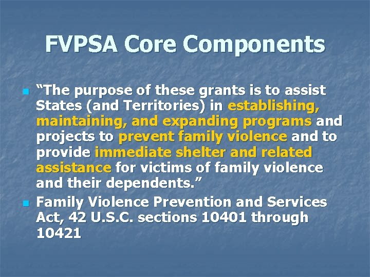 FVPSA Core Components n n “The purpose of these grants is to assist States