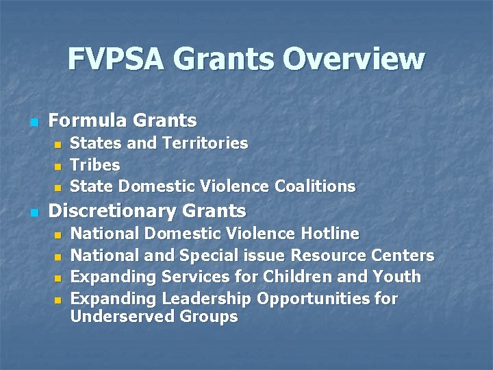 FVPSA Grants Overview n Formula Grants n n States and Territories Tribes State Domestic