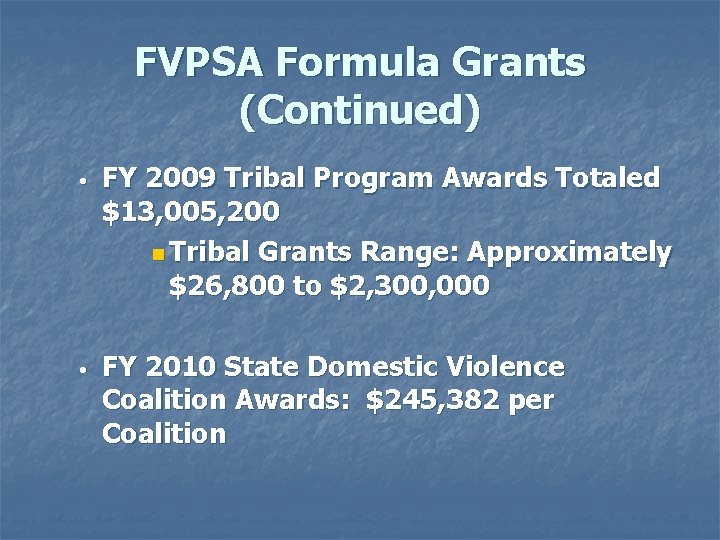 FVPSA Formula Grants (Continued) • FY 2009 Tribal Program Awards Totaled $13, 005, 200