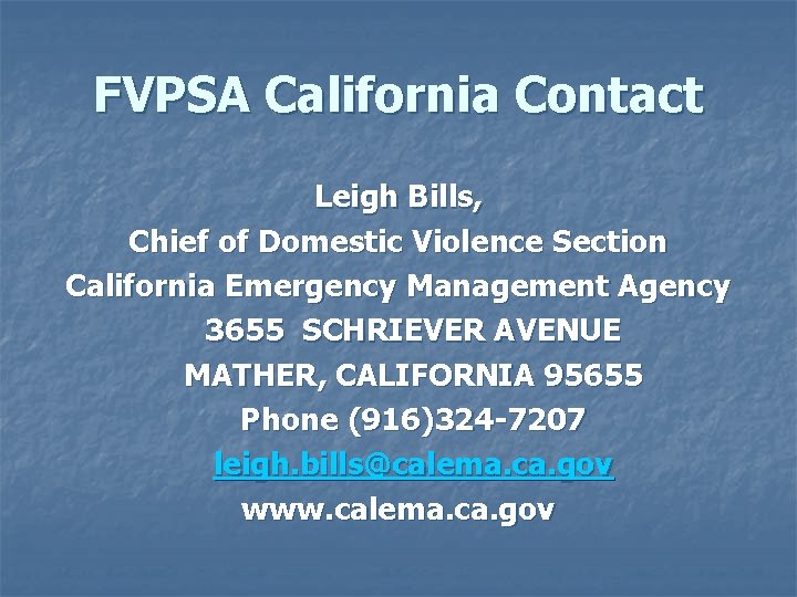 FVPSA California Contact Leigh Bills, Chief of Domestic Violence Section California Emergency Management Agency