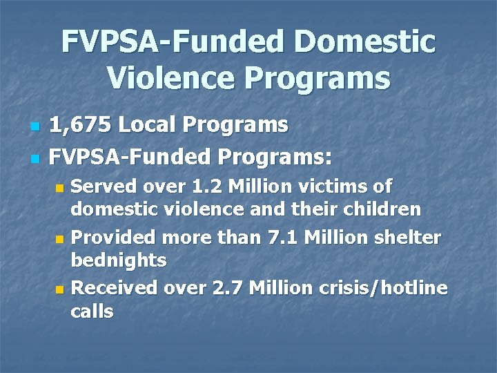 FVPSA-Funded Domestic Violence Programs n n 1, 675 Local Programs FVPSA-Funded Programs: Served over