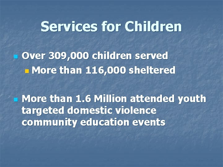 Services for Children n n Over 309, 000 children served n More than 116,