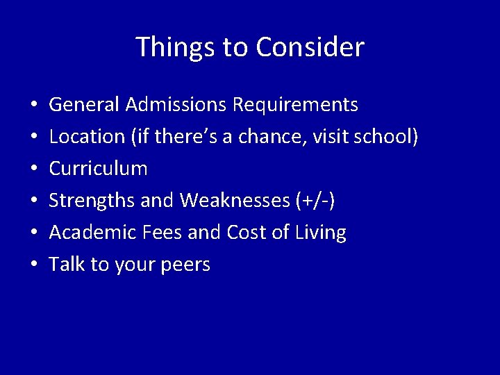Things to Consider • • • General Admissions Requirements Location (if there’s a chance,