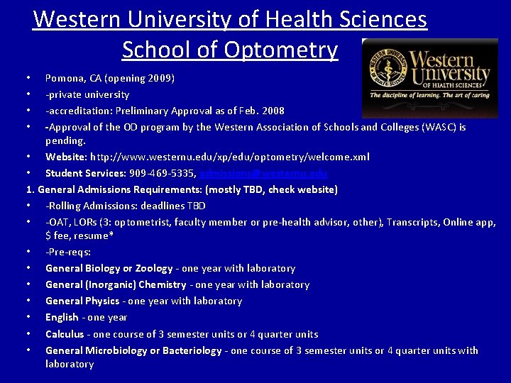 Western University of Health Sciences School of Optometry Pomona, CA (opening 2009) -private university