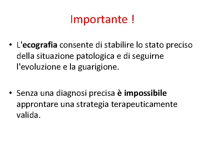 Importante ! • L'ecografia consente di stabilire lo stato preciso della situazione patologica e