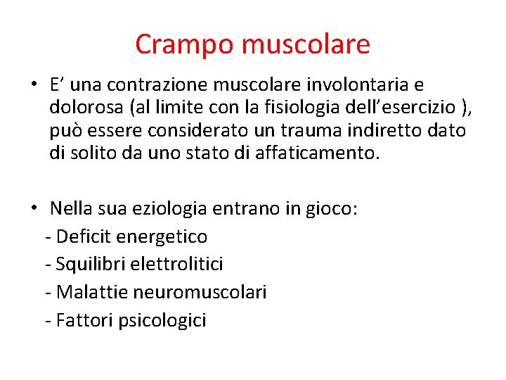 Crampo muscolare • E’ una contrazione muscolare involontaria e dolorosa (al limite con la